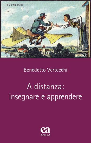 A distanza: insegnare e apprendere - Benedetto Vertecchi - Libro Anicia (Roma) 2021, Teoria e storia dell'educazione | Libraccio.it
