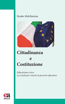 Cittadinanza e Costituzione. Educazione civica. La scuola per vincere la povertà educativa - Benito Melchionna - Libro Anicia (Roma) 2021, Educazione, cultura di pace e cooperazione internazionale | Libraccio.it