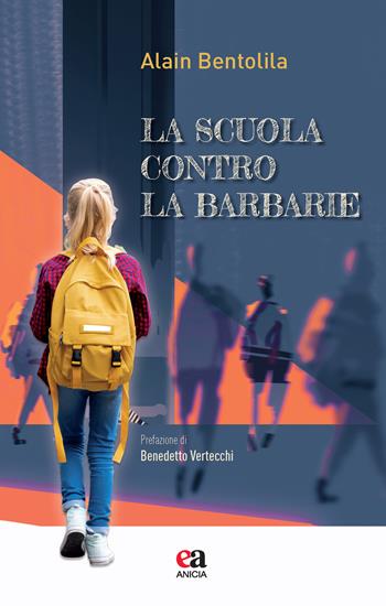 La scuola contro la barbarie - Alain Bentolila - Libro Anicia (Roma) 2021, Teoria e storia dell'educazione | Libraccio.it