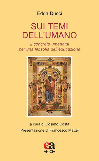 Sui temi dell'umano. Il concreto umanarsi per una filosofia dell'educazione - Edda Ducci - Libro Anicia (Roma) 2021, Teoria e storia dell'educazione | Libraccio.it
