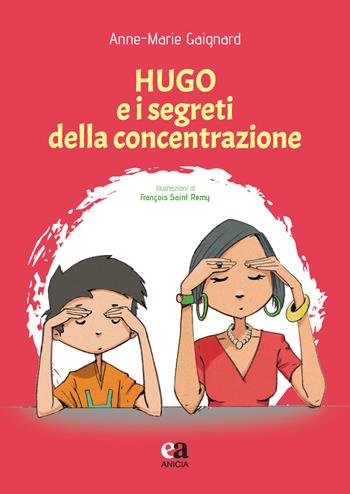 Hugo e i segreti della concentrazione - Anne-Marie Gaignard - Libro Anicia (Roma) 2021, Metodologie e tecniche educative e cliniche | Libraccio.it