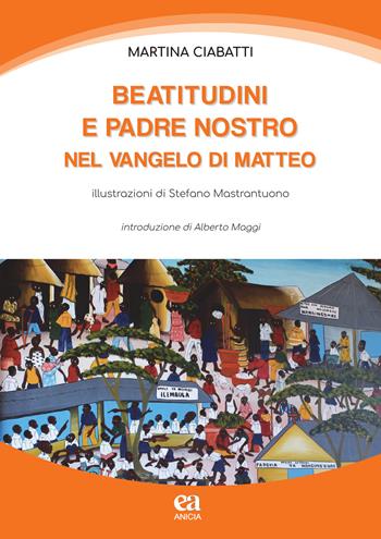 Beatitudini e Padre Nostro nel Vangelo di Matteo - Martina Ciabatti - Libro Anicia (Roma) 2021, Scuola | Libraccio.it
