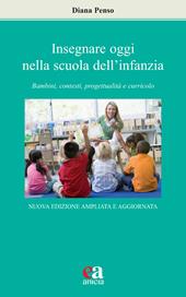 Insegnare oggi nella scuola dell'infanzia. Bambini, contesti, progettualità e curricolo. Nuova ediz.