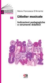 L' atelier musicale. Indicazioni pedagogiche e strumenti didattici