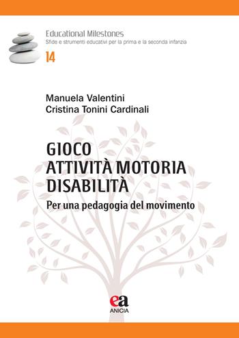 Gioco, attività motoria, disabilità. Per una pedagogia del movimento - Manuela Valentini, Cristina Tonini Cardinali - Libro Anicia (Roma) 2021, Educational Milestones | Libraccio.it
