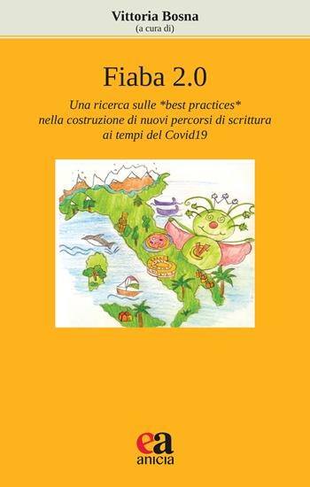 Fiaba 2.0. Una ricerca sulle «best practices» nella costruzione di nuovi percorsi di scrittura ai tempi del Covid19  - Libro Anicia (Roma) 2021, Apprendere e progettare. Supporti didattici | Libraccio.it