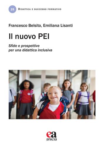 Il nuovo PEI. Sfide e prospettive per una didattica inclusiva - Francesco Belsito, Emiliana Lisanti - Libro Anicia (Roma) 2021, Didattica e successo formativo | Libraccio.it