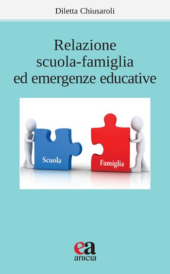 Relazione scuola-famiglia ed emergenze educative - Diletta Chiusaroli - Libro Anicia (Roma) 2021, Apprendere e progettare. Supporti didattici | Libraccio.it