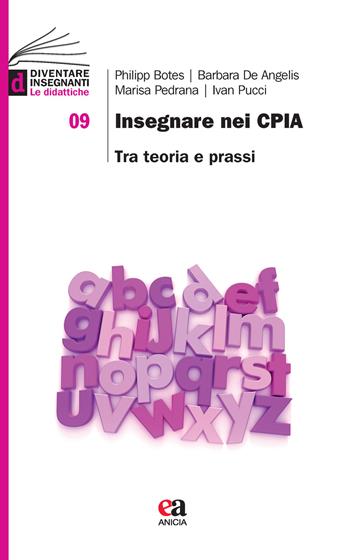 Insegnare nei CPIA. Tra teoria e prassi - Philipp Botes, Barbara De Angelis, Marisa Pedrana - Libro Anicia (Roma) 2021, Diventare insegnanti. Le didattiche | Libraccio.it