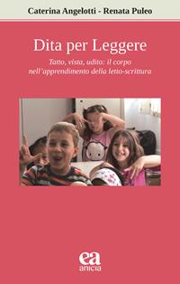 Dita per leggere. Tatto, vista, udito: il corpo nell'apprendimento della letto-scrittura - Caterina Angelotti, Renata Puleo - Libro Anicia (Roma) 2021, Apprendere e progettare. Supporti didattici | Libraccio.it