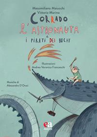 Corrado l'astronauta e i pirati dei buchi. Ediz. a colori. Con CD-Audio - Vittorio Marino, Massimiliano Maiucchi - Libro Anicia (Roma) 2021, Sottosopra | Libraccio.it