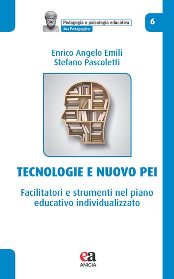 Tecnologie e nuovo PEI. Facilitatori e strumenti nel piano educativo individualizzato - Enrico Angelo Emili, Stefano Pascoletti - Libro Anicia (Roma) 2021, Pedagogia e psicologia educativa | Libraccio.it
