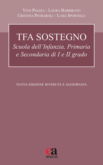 TFA sostegno. Scuola dell'infanzia, primaria e secondaria di I e II grado. Nuova ediz. - Vito Piazza, Laura Barbirato, Cristina Petraroli - Libro Anicia (Roma) 2021, Autonomia e scuola | Libraccio.it