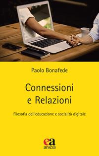 Connessioni e relazioni. Filosofia dell'educazione e socialità digitale - Paolo Bonafede - Libro Anicia (Roma) 2021, Teoria e storia dell'educazione | Libraccio.it