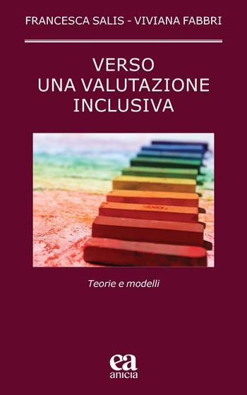 Verso una valutazione inclusiva. Teorie e modelli - Francesca Salis, Viviana Fabbri - Libro Anicia (Roma) 2022, Pedagogia e didattica inclusive | Libraccio.it