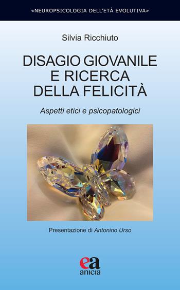 Disagio giovanile e ricerca della felicità. Aspetti etici e psicopatologici - Silvia Ricchiuto - Libro Anicia (Roma) 2021, Neuropsicologia dell'età evolutiva | Libraccio.it