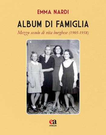 Album di famiglia. Mezzo secolo di vita borghese (1905-1958) - Emma Nardi - Libro Anicia (Roma) 2022, Insegnare il Novecento | Libraccio.it