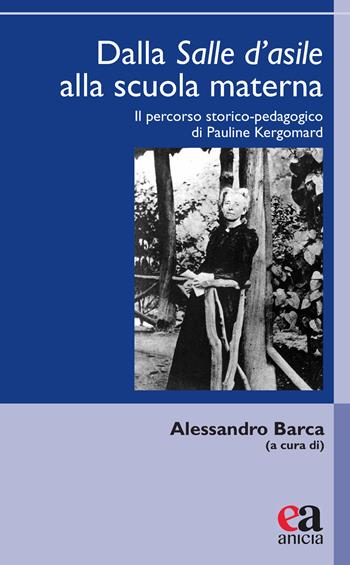 Dalla salle d'asile alla scuola materna. Il percorso storico-pedagogico di Pauline Kergomard  - Libro Anicia (Roma) 2022, Uomini e pensiero | Libraccio.it