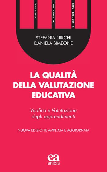 La qualità della valutazione educativa. Verifica e valutazione degli apprendimenti. Ediz. ampliata - Stefania Nirchi, Daniela Simeone - Libro Anicia (Roma) 2022 | Libraccio.it