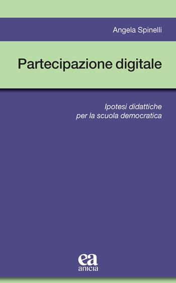 Partecipazione digitale. Ipotesi didattiche per la scuola democratica - Angela Spinelli - Libro Anicia (Roma) 2022, Metodologia e organizzazione | Libraccio.it