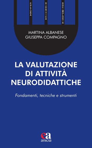 La valutazione di attività neurodidattiche. Fondamenti, tecniche e strumenti - Martina Albanese, Giuseppa Compagno - Libro Anicia (Roma) 2022 | Libraccio.it