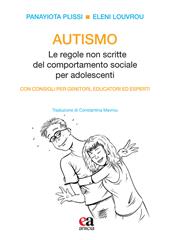 Autismo. Le regole non scritte del comportamento sociale per adolescenti. Con consigli per genitori, educatori ed esperti