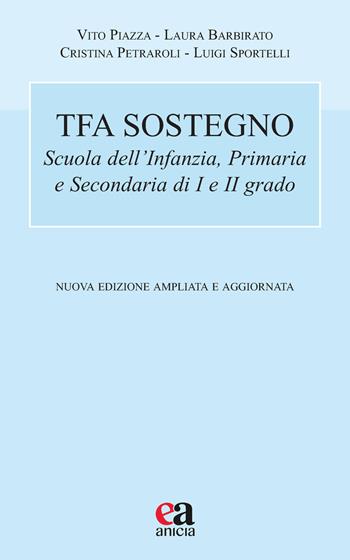 TFA sostegno. Scuola dell'infanzia, primaria e secondaria di I e II grado. Nuova ediz. - Vito Piazza, Laura Barbirato, Cristina Petraroli - Libro Anicia (Roma) 2022, Autonomia e scuola | Libraccio.it