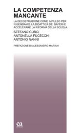 La competenza mancante. La decostruzione come impulso per rigenerare la didattica dei saperi e accelerare la riforma della scuola