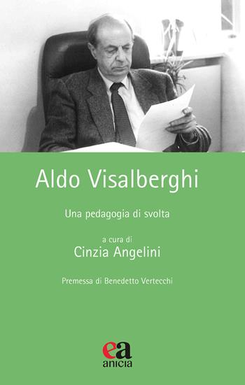 Aldo Visalberghi. Una pedagogia di svolta  - Libro Anicia (Roma) 2022, Teoria e storia dell'educazione | Libraccio.it