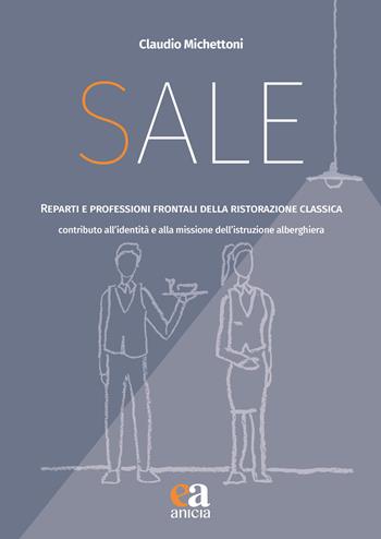 Sale. Reparti e professioni frontali della ristorazione classica. Contributo all'identità e alla missione dell'istruzione alberghiera - Claudio Michettoni - Libro Anicia (Roma) 2022, Apprendere e progettare. Supporti didattici | Libraccio.it