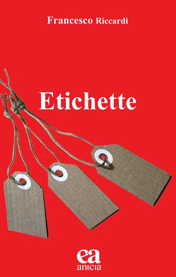Etichette - Francesco Riccardi - Libro Anicia (Roma) 2022, Pedagogia e didattica inclusive | Libraccio.it