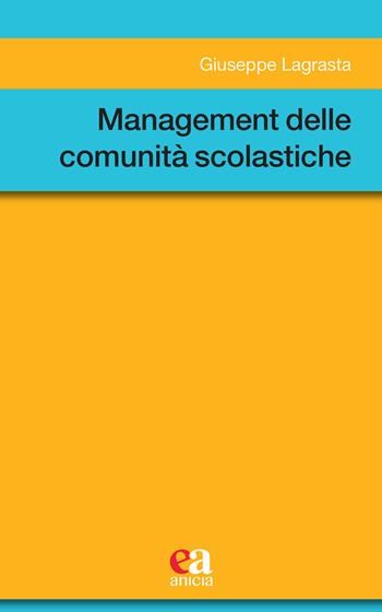 Management delle comunità scolastiche - Giuseppe Lagrasta - Libro Anicia (Roma) 2022, Metodologia e organizzazione | Libraccio.it