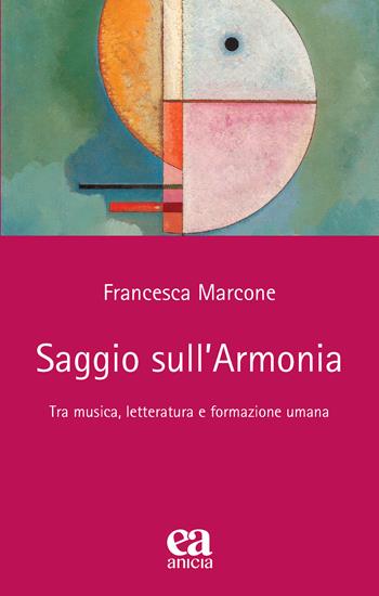 Saggio sull'armonia. Tra musica, letteratura e formazione umana - Francesca Marcone - Libro Anicia (Roma) 2022, Teoria e storia dell'educazione | Libraccio.it