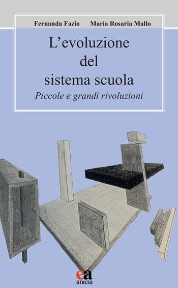 L' evoluzione del sistema scuola. Piccole e grandi rivoluzioni - Fernanda Fazio, Maria Rosaria Mallo - Libro Anicia (Roma) 2022, Pedagogia e didattica inclusive | Libraccio.it