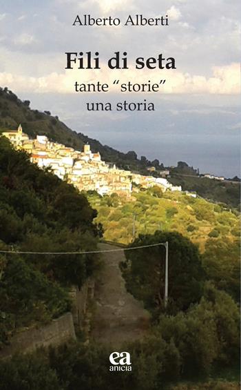 Fili di seta. Tante «storie» una storia - Alberto Alberti - Libro Anicia (Roma) 2022, Le parole e i sensi | Libraccio.it