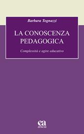 La conoscenza pedagogica. Complessità e agire educativo