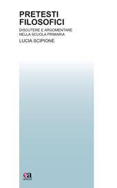 Pretesti filosofici. Discutere e argomentare nella scuola primaria