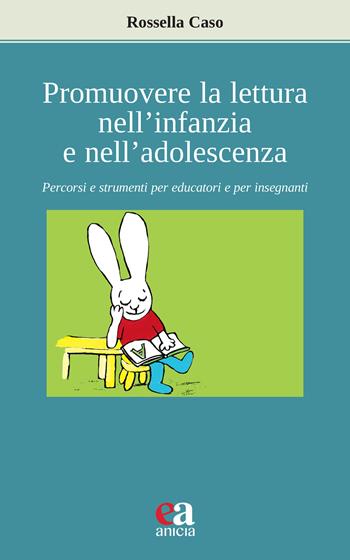 Promuovere la lettura nell'infanzia e nell'adolescenza. Percorsi e strumenti per educatori e per insegnanti - Rossella Caso - Libro Anicia (Roma) 2024, Apprendere e progettare. Supporti didattici | Libraccio.it