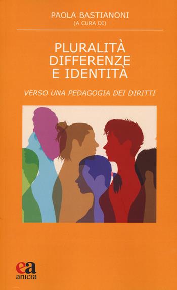 Pluralità differenze e identità. Verso una pedagogia dei diritti  - Libro Anicia (Roma) 2023, Teoria e storia dell'educazione | Libraccio.it