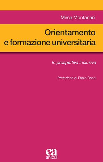 Orientamento e formazione universitaria. In prospettiva inclusiva - Mirca Montanari - Libro Anicia (Roma) 2023, Metodologia e organizzazione | Libraccio.it