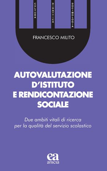 Autovalutazione d'istituto e rendicontazione sociale. Due ambiti vitali di ricerca per la qualità del servizio scolastico - Francesco Milito - Libro Anicia (Roma) 2023, Cultura, didattica e docimologia | Libraccio.it