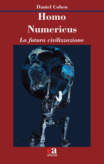 Homo numericus. La futura civilizzazione - Daniel Cohen - Libro Anicia (Roma) 2023, Teoria e storia dell'educazione | Libraccio.it