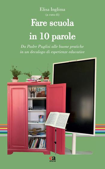 Fare scuola in 10 parole. Da Padre Puglisi alle buone pratiche in un decalogo di esperienze educative  - Libro Anicia (Roma) 2023, Apprendere e progettare. Supporti didattici | Libraccio.it