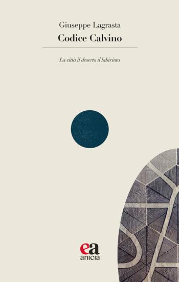 Codice Calvino. La città il deserto il labirinto - Giuseppe Lagrasta - Libro Anicia (Roma) 2023, Le parole e i sensi | Libraccio.it