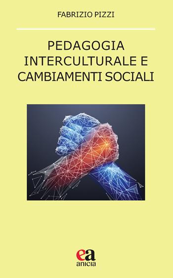 Pedagogia interculturale e cambiamenti sociali - Fabrizio Pizzi - Libro Anicia (Roma) 2023, Pedagogia e didattica inclusive | Libraccio.it