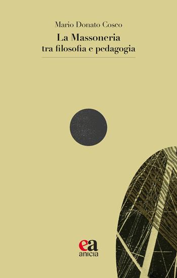 La massoneria tra filosofia e pedagogia - Mario Donato Cosco - Libro Anicia (Roma) 2023, Le parole e i sensi | Libraccio.it