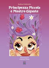 Principessa piccola e mostro gigante. Ediz. a colori