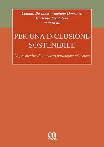 Per una inclusione sostenibile. La prospettiva di un nuovo paradigma educativo - Gaetano Domenici, Giuseppe Spadafora - Libro Anicia (Roma) 2023, Formazione umana e nuova democrazia | Libraccio.it