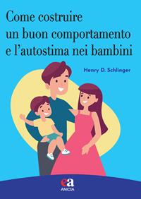 Come costruire un buon comportamento e l'autostima nei bambini - Henry D. Schlinger - Libro Anicia (Roma) 2023, Buone prassi comportamentali | Libraccio.it