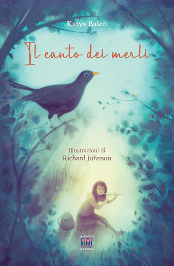 Il canto dei merli. Ediz. illustrata - Katya Balen - Libro Anicia (Roma) 2023, La locomotiva-Letture resilienti 0-99 anni | Libraccio.it